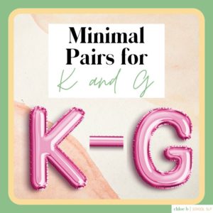 Minimal Pairs for K and G | Chloe B School SLP